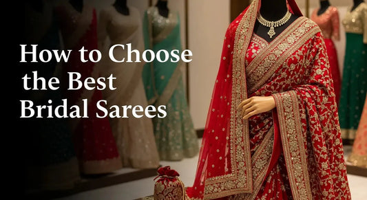 How to Choose The Best Bridal Sarees For Your Best Day