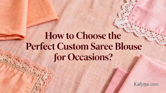 How to Choose the Perfect Custom Saree Blouse for Occasions