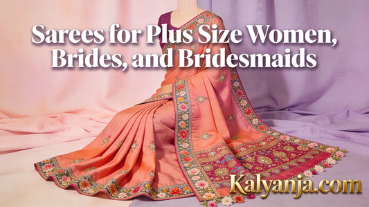 Sarees for Plus Size Women, Brides, and Bridesmaids